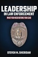Leadership In Law Enforcement: What You Need Before You Lead B0DFQD3HMN Book Cover