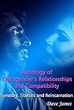  Astrology of Transgender\'s Relationships and Compatibility: Synastry, Transits and Reincarnation (English Edition)