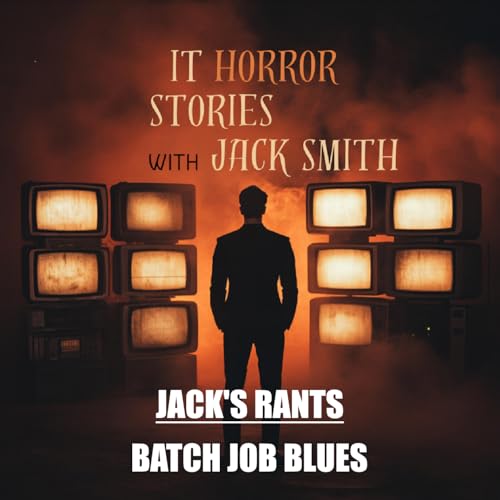 Jack's Rants - Batch Job Blues