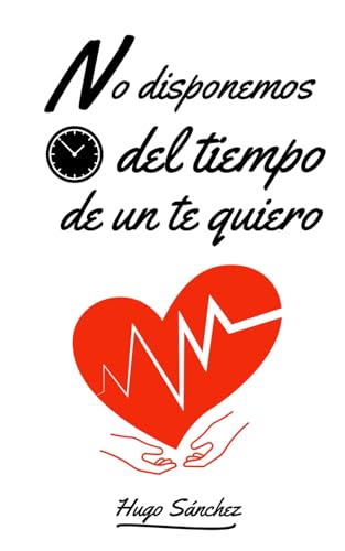 No Disponemos Del Tiempo De Un Te Quiero