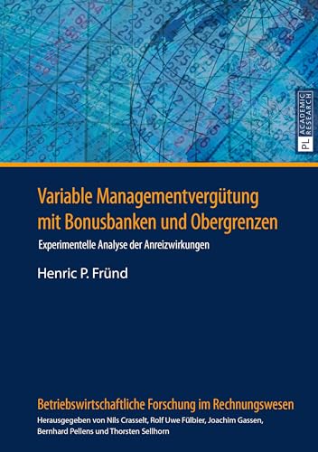 Variable Managementvergütung mit Bonusbanken und Obergrenzen: Experimentelle Analyse der Anreizwirkungen (Betriebswirtschaftliche Forschung im Rechnungswesen) (German Edition)
