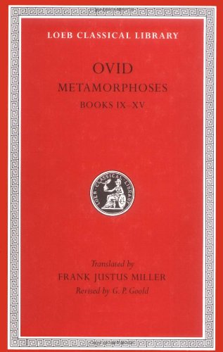 Ovid IV: Metamorphoses, Books IX-XV (Loeb Classical...