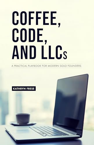 Coffee, Code, and LLCs: A Practical Playbook for Modern Solo Foun...