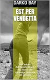  Est per vendetta: dall\'autore dell\'Agente Ghost, una storia che coinvolge fantasmi del passato (Italian Edition)