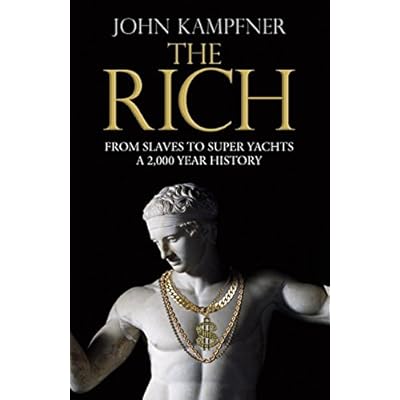 The Rich: From Slaves to Super-Yachts: A 2,000-Year History