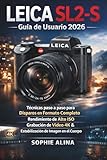 Leica SL2-S Guía de usuario 2026: Técnicas paso a paso para disparos en formato completo, rendimiento de alto ISO, grabación de vídeo 4K y estabilización de imagen en el cuerpo