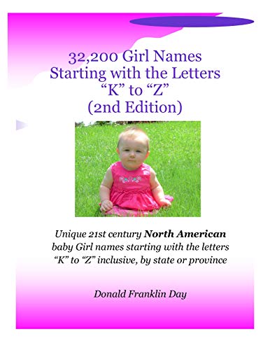 32,000 Girl Names starting with the letters "K" to "Z" (2nd Edition): Unique 21st century North American baby girl names starting with the letters "K" to "Z" inclusive, by state or province