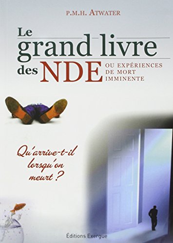 Le grand livre des NDE ou expériences de mort imminente : Qu'arrive-t-il lorsqu'on meurt ?