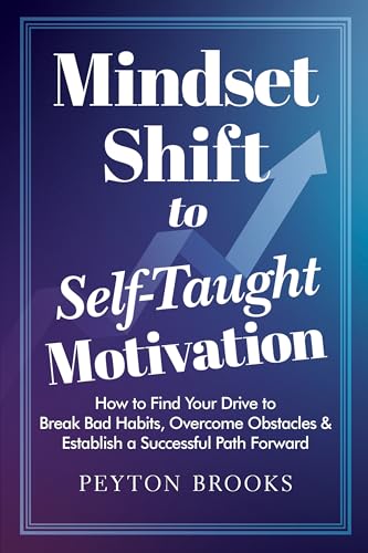 MINDSET SHIFT to SELF-TAUGHT MOTIVATION: How to Find Your Drive t...