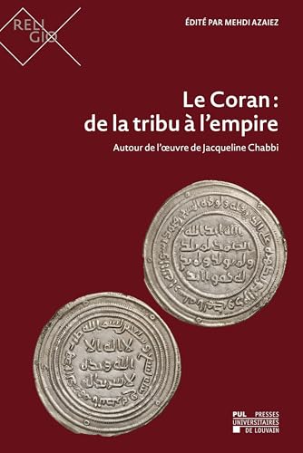 Le Coran : de la tribu à l'empire : Autour de l'oeuvre de Jacqueline Chabbi