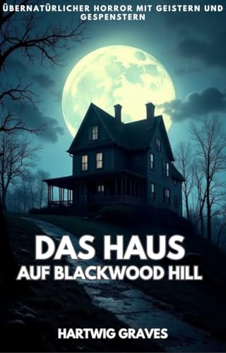 Das Haus auf Blackwood Hill: Übernatürlicher Horror mit Geistern und Gespenstern