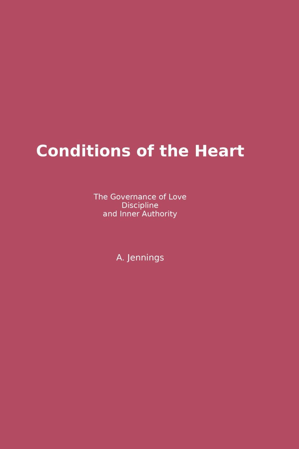 Conditions of the Heart: The Governance of Love, Discipline, and inner Authority