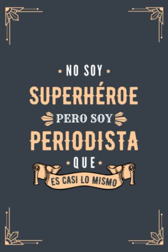 Cuaderno de Notas - No Soy Superhéroe Pero Soy Periodista que es Casi Lo Mismo: Diario y Libreta de Apuntes Regalo Para Chicos Periodistas, Original y ... Hombre Periodista o Estudiantes de Periodismo