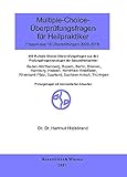  Multiple-Choice Fragen für Heilpraktiker 16 Originalüberprüfungen ( 2009-2016 ): Ausgewertete Gedächtnisprotokolle der amtl.Überprüfungen der Gesundheitsämter, mit kommentierten Antworten