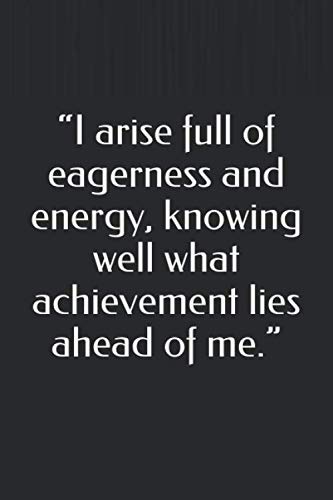 I arise full of eagerness and energy, knowing well what achievement lies ahead of me.: Blank Lined Journal with Soft Matte Cover: Lined Notebook / Journal Gift, 120 Pages, 6x9 Soft Cover