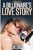 A Billionaire's Love Story Trilogy 1517564042 Book Cover