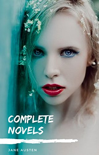 Jane Austen Complete Collection: (All Novels and Minor Works, including Pride and Prejudice, Sense and Sensibility, Emma, and Persuasion, and More)