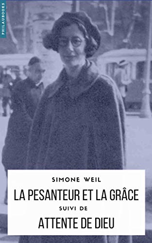 Amazon Com La Pesanteur Et La Grace Annote Suivi De Attente De Dieu Philosophie French Edition Ebook Simone Weil Kindle Store