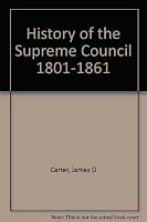 History of the Supreme Council 1801-1861 B000YB8FDY Book Cover