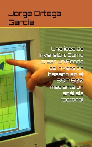 Una idea de inversión: Como crear un Fondo de inversión basado en el S&P 500 mediante un análisis factorial