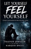 Let yourself feel yourself: (8 Ways to transmute pain into self love) B0HDV8DBHL Book Cover