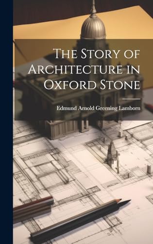 The Story Of Architecture In Oxford Stone