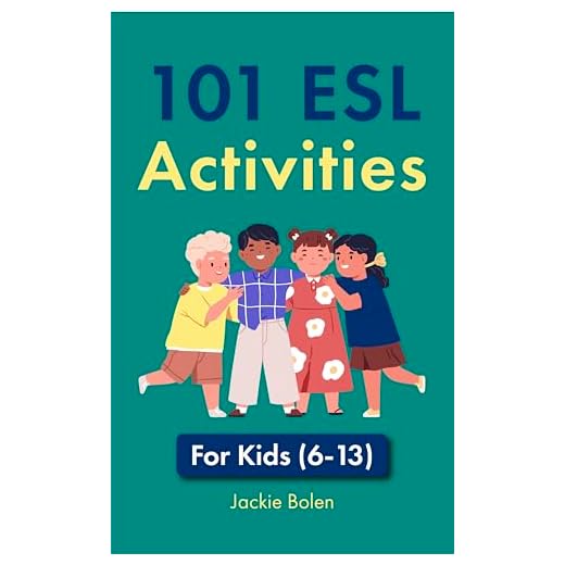 101 ESL Activities: For Teachers of Kids (6-13) Who Want to Have Fun, Engaging and Interactive English Lessons (ESL Games and Activities for Kids)