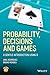 Probability, Decisions and Games: A Gentle Introduction using R