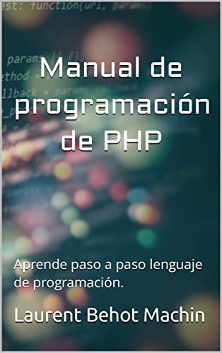 Manual de programación de PHP: Aprende paso a paso lenguaje de programación.