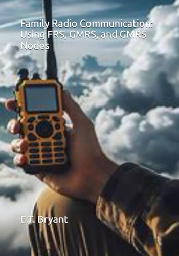 Family Radio Communication: Using FRS, GMRS, and GMRS Nodes