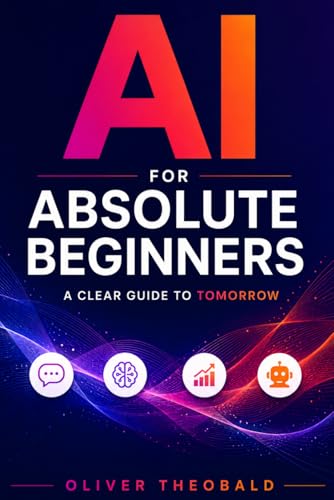 Ai For Absolute Beginners: A Clear Guide To Tomorrow (Learn Ai & Python For Beginners)