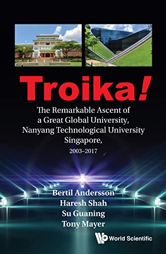 Troika!: The Remarkable Ascent of a Great Global University, Nanyang Technological University Singapore, 2003–2017 (English Edition) - Bertil Andersson