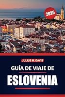Guía de viaje de Eslovenia 2025: Sitios culturales, gastronomía local, aventuras al aire libre, atracciones imperdibles y consejos prácticos para ... más verde de Europa Central (Spanish Edition) B0F62JW8MH Book Cover