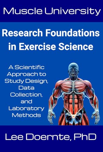 Muscle University: Research Foundations in Exercise Science: A Scientific Approach to Study Design, Data Collection, and Laboratory Methods (English Edition)