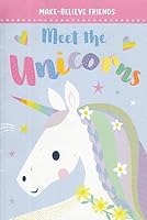 Meet the Unicorns - Make-Believe Friends 1789475538 Book Cover