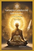 Sanación Cuántica del Niño Interior con Péndulo: Un Protocolo Integral con Gráficos y Comandos Radiestésicos (Despertar del Alma) (Spanish Edition) B0DF67TDTV Book Cover