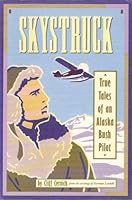 Skystruck: True Tales of an Alaska Bush Pilot 0882403567 Book Cover