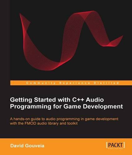 Getting Started with C++ Audio Programming for Game Development by David Gouveia (29-Aug-2013) Paperback