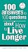 100 Answers to 100 Questions about How To Live Longer