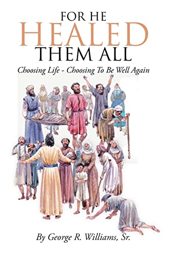 For He Healed Them All: Choosing Life - Choosing To Be Well Again