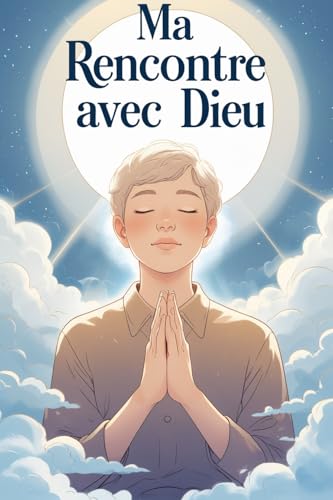 Ma rencontre avec Dieu: Le chemin de l'illumination (French Edition)