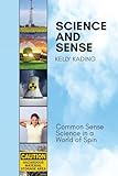 Science and Sense: Common Sense Science in a World of Spin