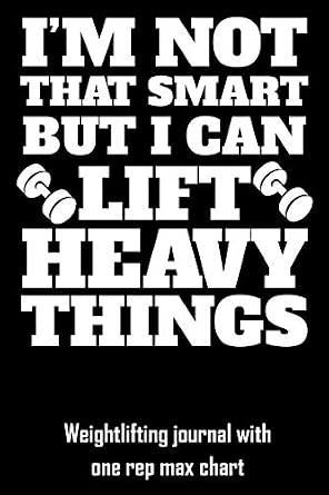 Buy I'm Not That Smart But I Can Lift Heavy Things: Weightlifting ...