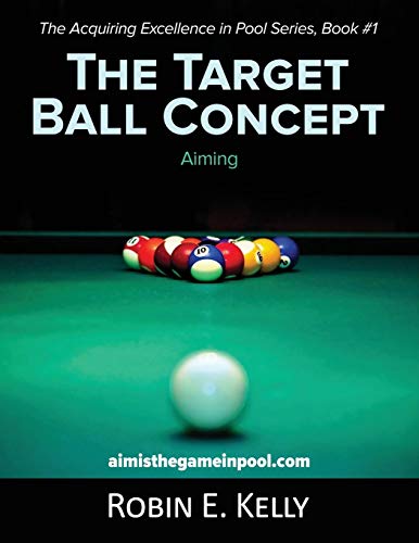 The Target Ball Concept: Color Edition (Acquiring Excellence in Pool) (Volume 1)
