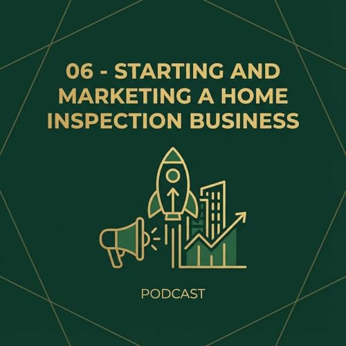 06 - Marketing Your Home Inspection Business: From Invisible to In-Demand