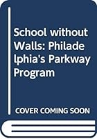 The School Without Walls, Philadelphia's Parkway Program 0030852870 Book Cover