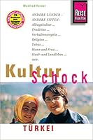 KulturSchock Türkei: Andere Länder - andere Sitten: Alltagskultur, Tradition, Verhaltensregeln, Religion, Tabus, Mann und Frau, Stadt- und Landleben 3831713162 Book Cover