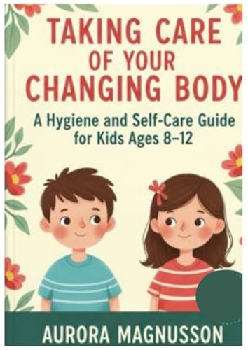 Taking Care of Your Changing Body: A Hygiene and Self‑Care Guide for Kids Ages 8–12 image 2