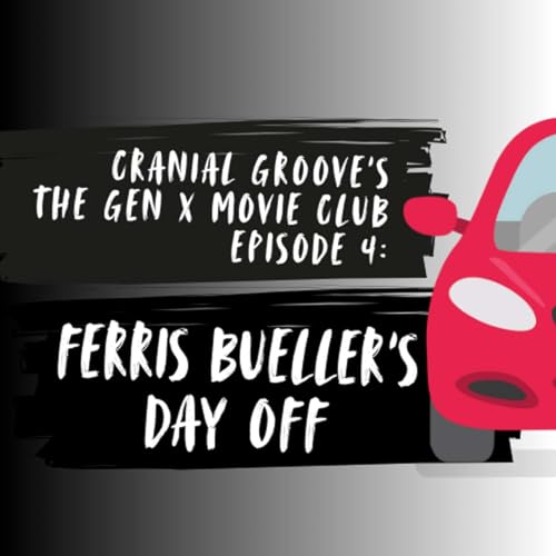 Episode 4: The Gen X Movie Club presents Ferris Bueller's Day Off
