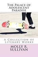 The Palace of Adolescent Paradise: A Collection of Literary Works 1519590865 Book Cover